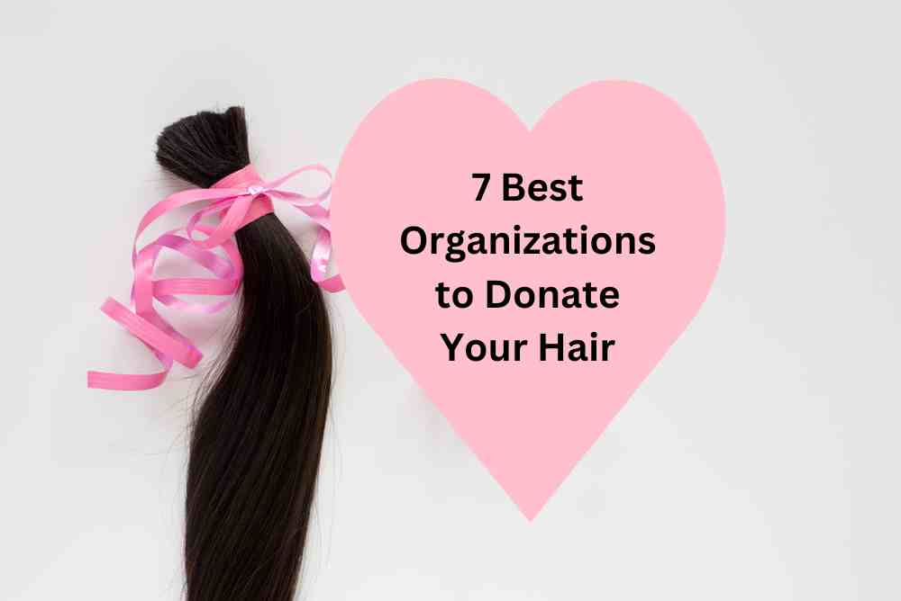 7 Best Organizations to Donate Hair To [Exclusive Places]