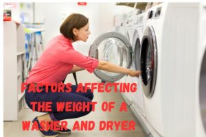 Factors affecting the weight of a washer and dryer
