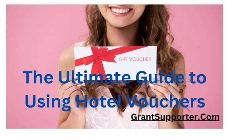the-ultimate-guide-to-using-hotel-vouchers-grant-supporter
