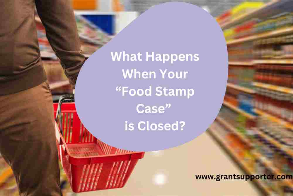 what-happens-when-your-food-stamp-case-is-closed