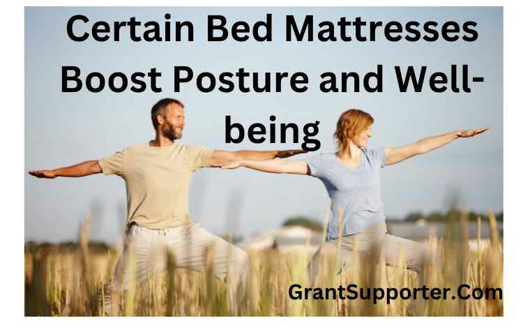 Certain Bed Mattresses Boost Posture and Well-being