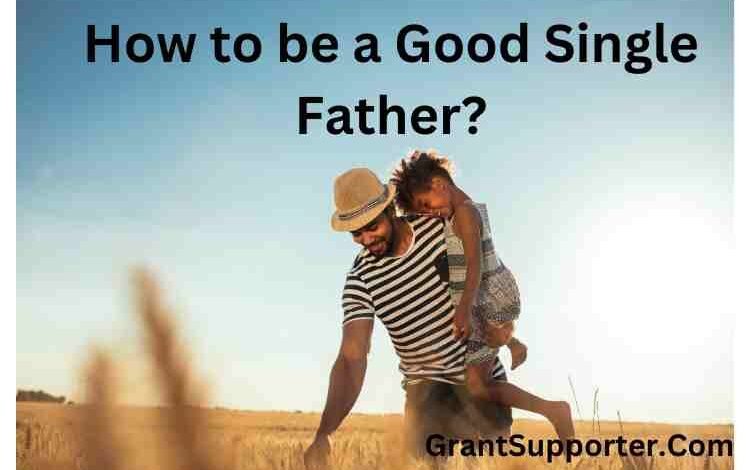 How to be a Good Single Father