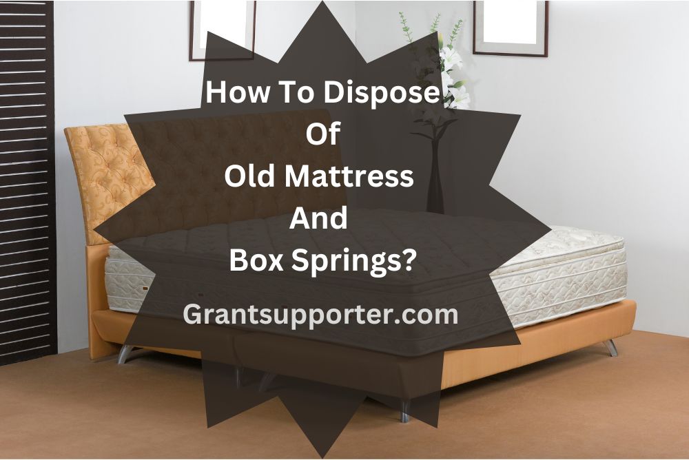 How To Dispose Of Old Mattress And Box Springs?