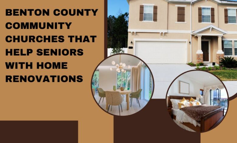 Benton County Community Churches that Help Seniors with Home Renovations