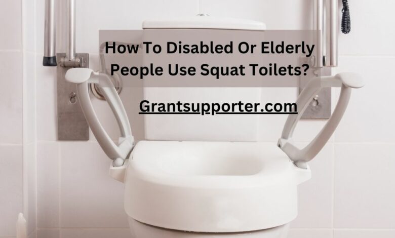 Disabled Or Elderly People Use Squat Toilets