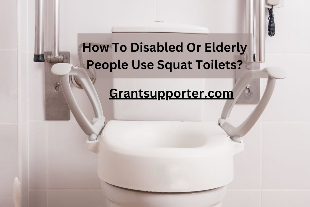 How To Disabled Or Elderly People Use Squat Toilets?