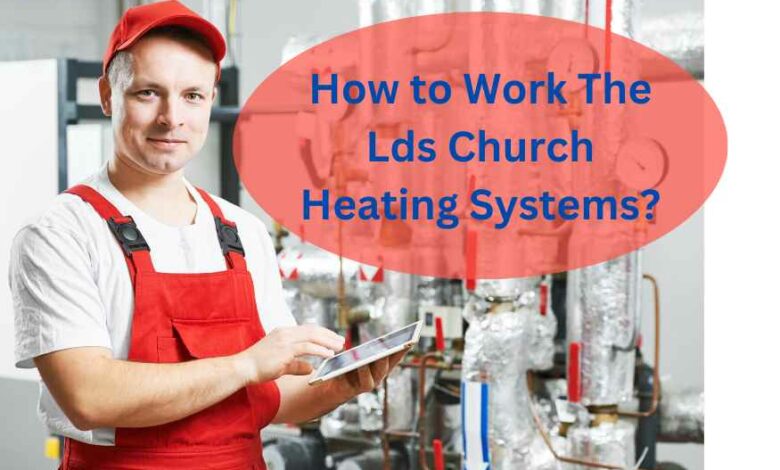 How To Work The Lds Church Heating Systems