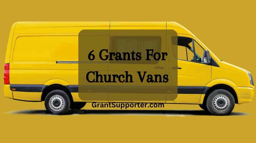 Top 5 Free Grants For Church Vans 2024 Grant Supporter
